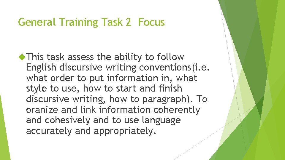 General Training Task 2 Focus This task assess the ability to follow English discursive