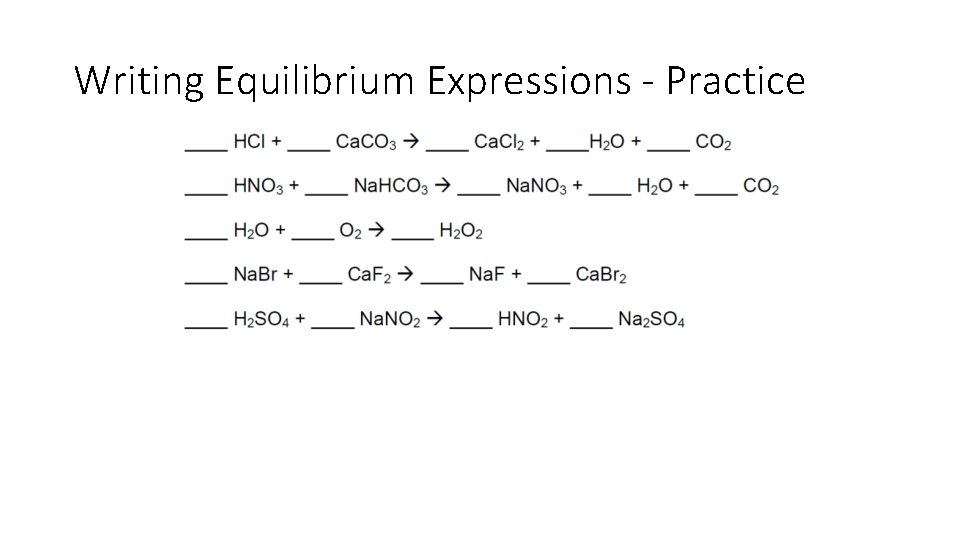 Writing Equilibrium Expressions - Practice 