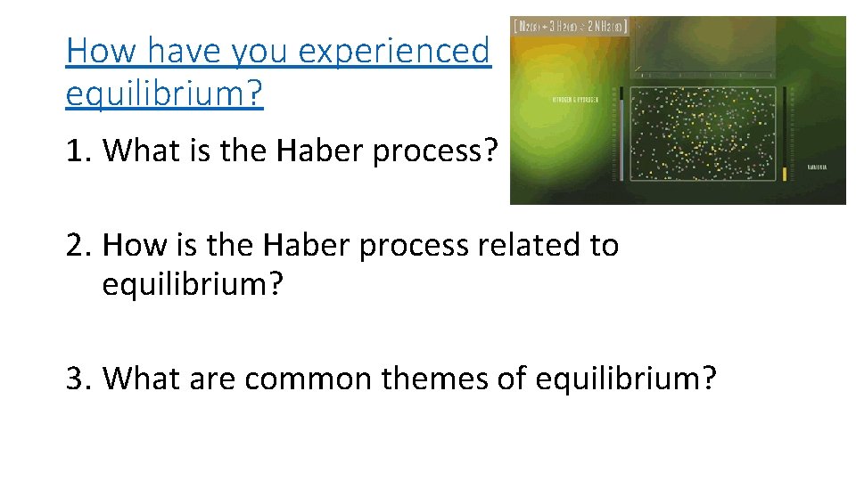 How have you experienced equilibrium? 1. What is the Haber process? 2. How is