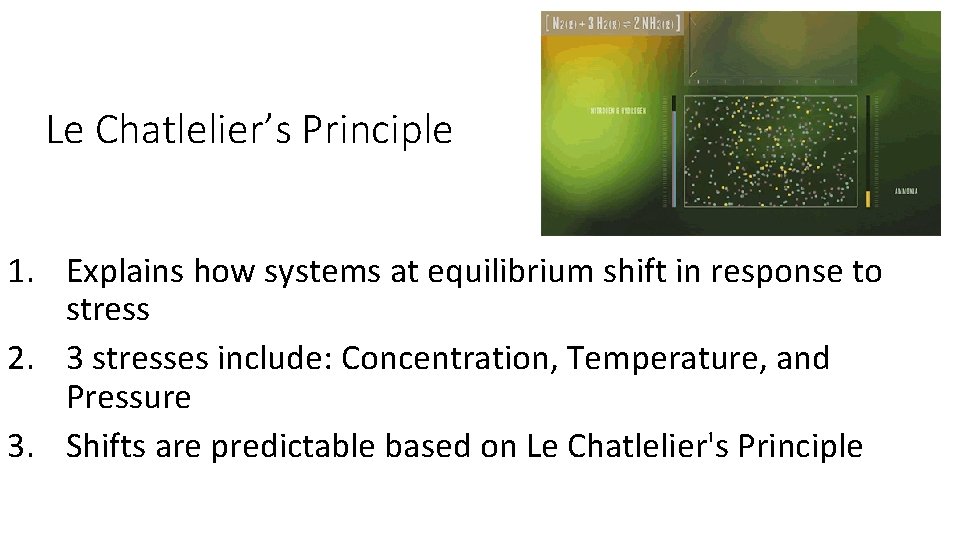 Le Chatlelier’s Principle 1. Explains how systems at equilibrium shift in response to stress