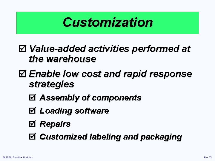 Customization þ Value-added activities performed at the warehouse þ Enable low cost and rapid