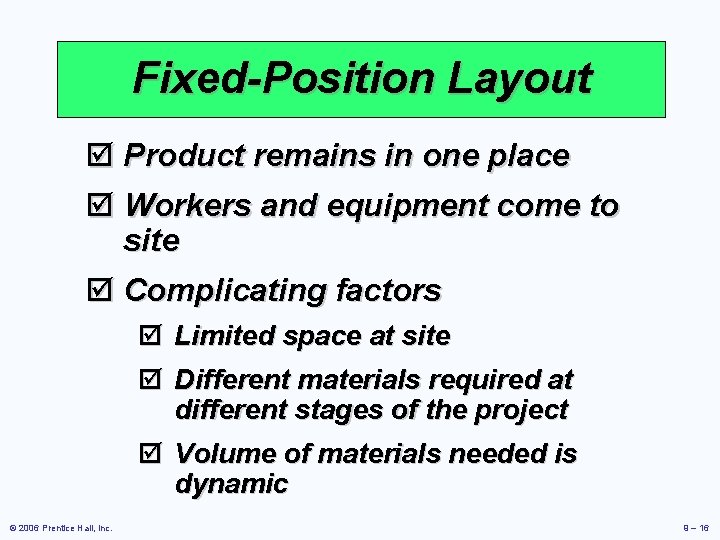 Fixed-Position Layout þ Product remains in one place þ Workers and equipment come to