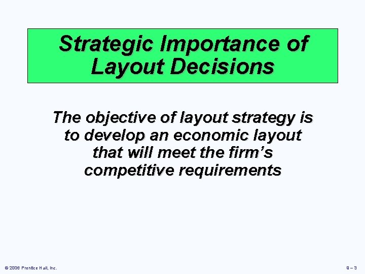 Strategic Importance of Layout Decisions The objective of layout strategy is to develop an