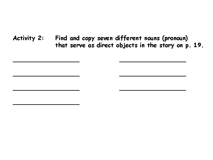 Activity 2: Find and copy seven different nouns (pronoun) that serve as direct objects