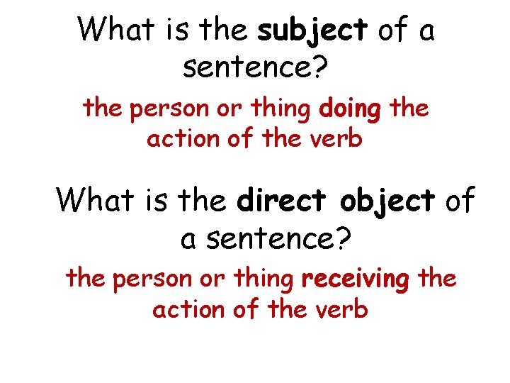 What is the subject of a sentence? the person or thing doing the action