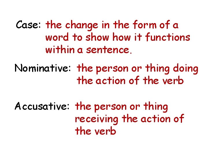 Case: the change in the form of a word to show it functions within