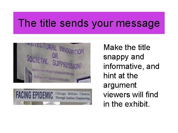 The title sends your message Make the title snappy and informative, and hint at