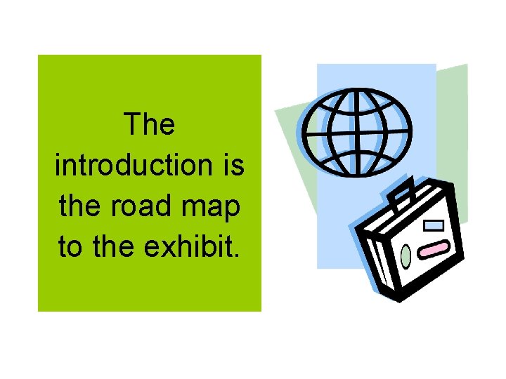The introduction is the road map to the exhibit. 