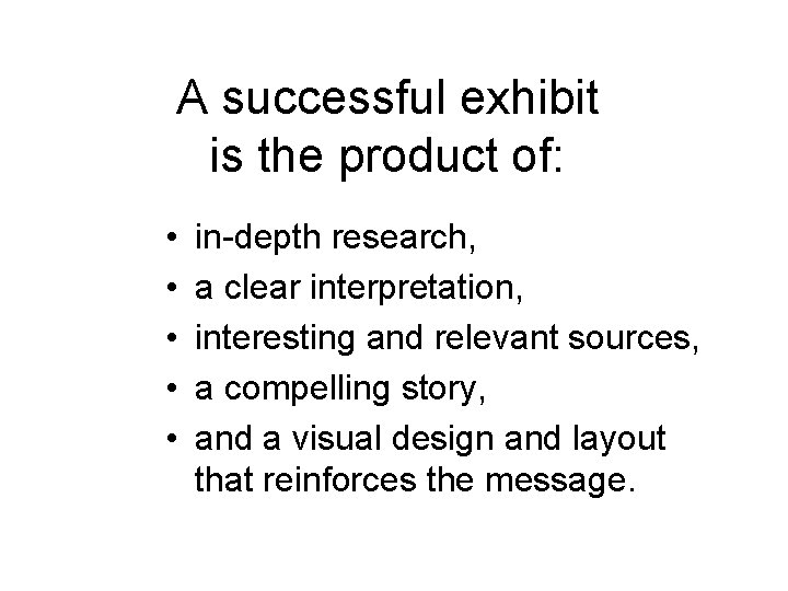 A successful exhibit is the product of: • • • in-depth research, a clear