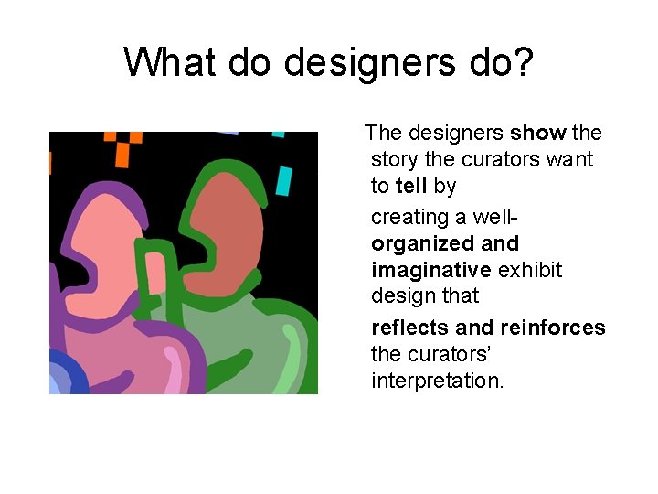 What do designers do? The designers show the story the curators want to tell