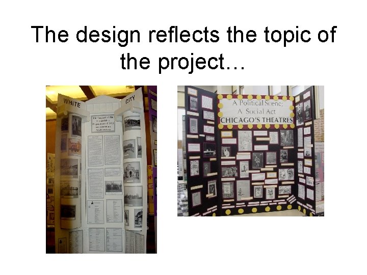 The design reflects the topic of the project… 