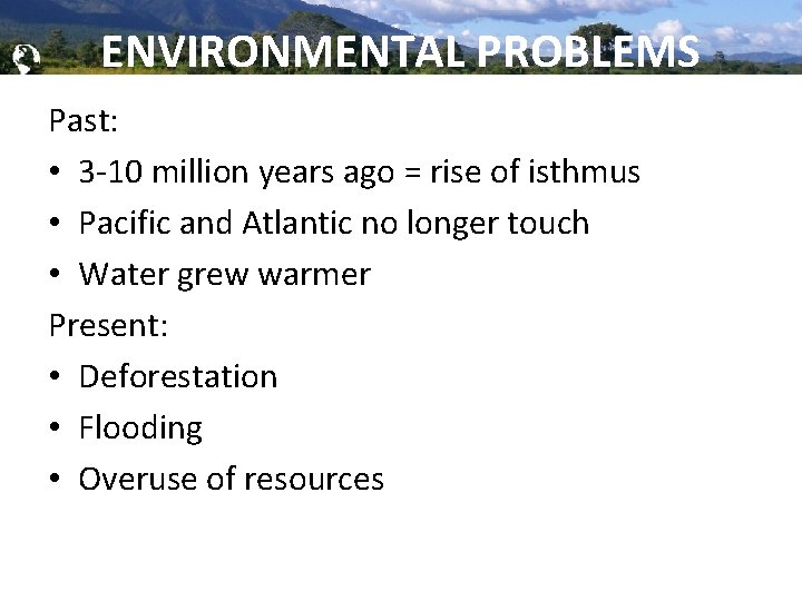 Global Brigades, Inc. Copyright 2009 ENVIRONMENTAL PROBLEMS Past: • 3 -10 million years ago