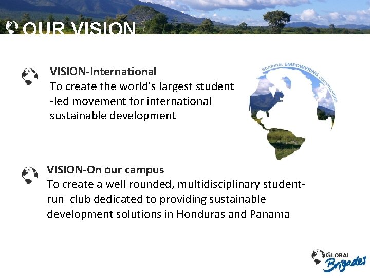 Global Brigades, Inc. Copyright 2009 OUR VISION-International To create the world’s largest student -led