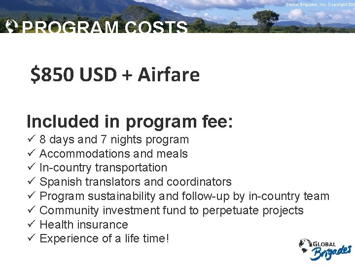 Global Brigades, Copyright 2009 Global Brigades, Inc. Copyright 200 PROGRAM COSTS $850 USD +