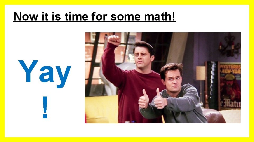Now it is time for some math! Yay ! 