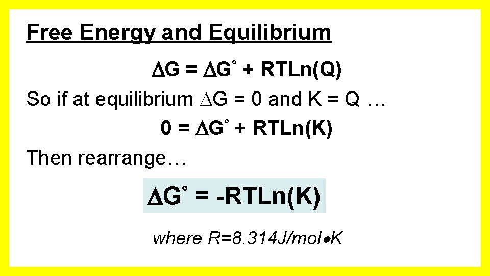 Free Energy and Equilibrium G = G° + RTLn(Q) So if at equilibrium G
