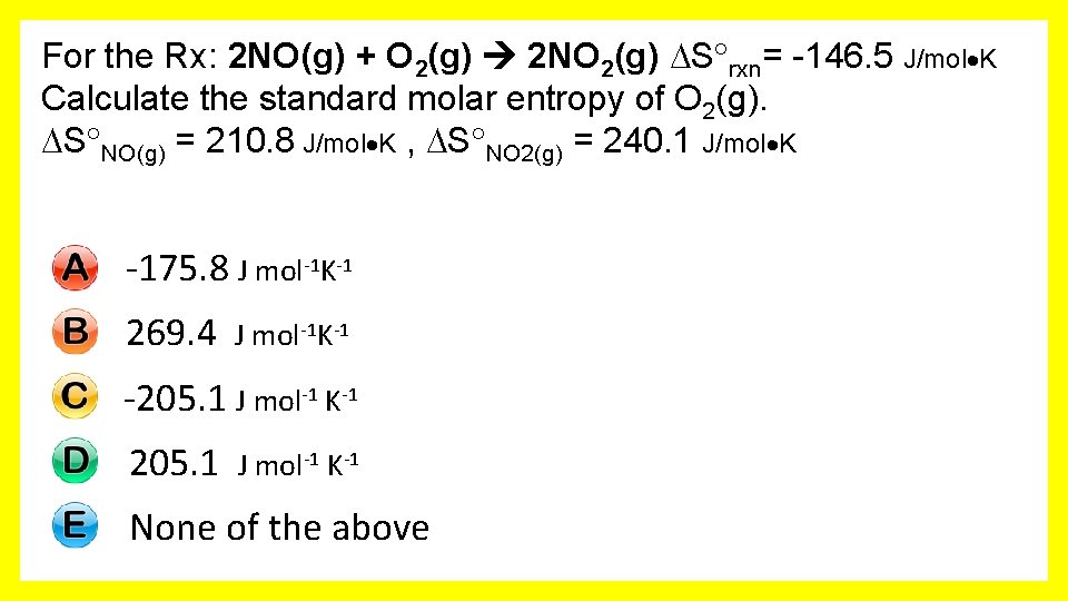For the Rx: 2 NO(g) + O 2(g) 2 NO 2(g) S rxn= -146.