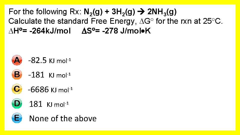 For the following Rx: N 2(g) + 3 H 2(g) 2 NH 3(g) Calculate