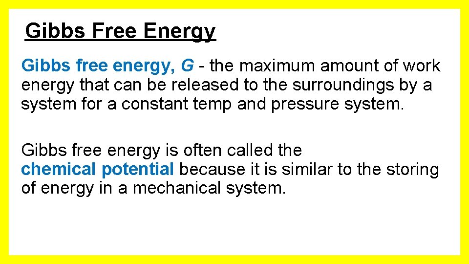 Gibbs Free Energy Gibbs free energy, G - the maximum amount of work energy