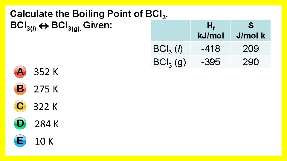 Calculate the Boiling Point of BCl 3(l) BCl 3(g). Given: 352 K 275 K