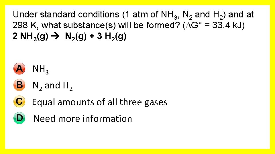 Under standard conditions (1 atm of NH 3, N 2 and H 2) and