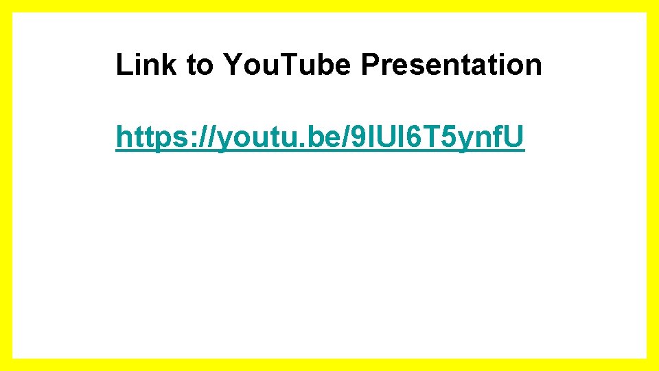 Link to You. Tube Presentation https: //youtu. be/9 IUI 6 T 5 ynf. U