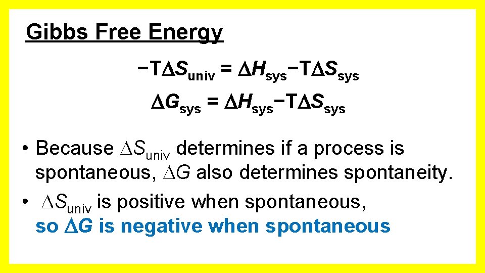 Gibbs Free Energy −T Suniv = Hsys−T Ssys Gsys = Hsys−T Ssys • Because