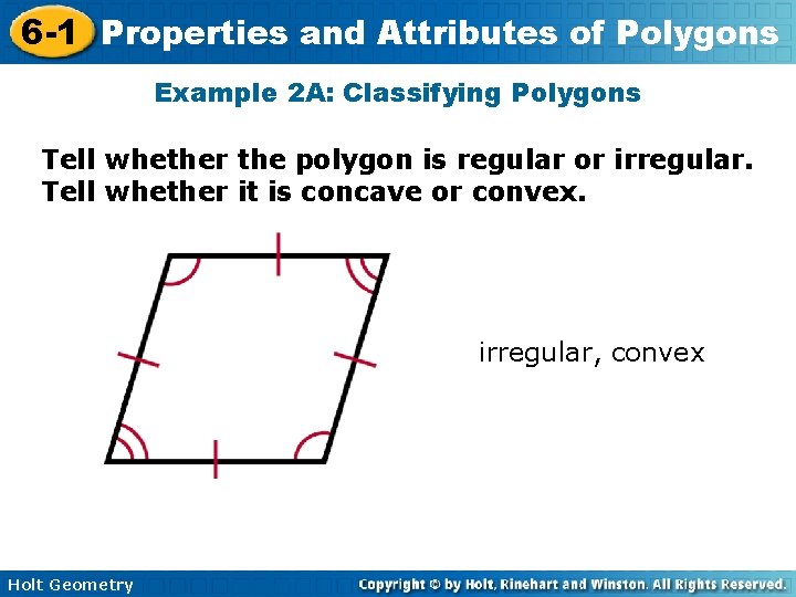 6 -1 Properties and Attributes of Polygons Example 2 A: Classifying Polygons Tell whether