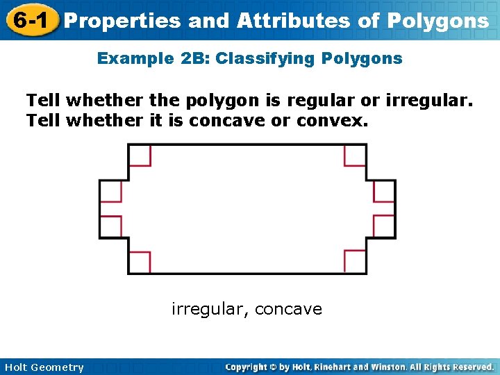 6 -1 Properties and Attributes of Polygons Example 2 B: Classifying Polygons Tell whether