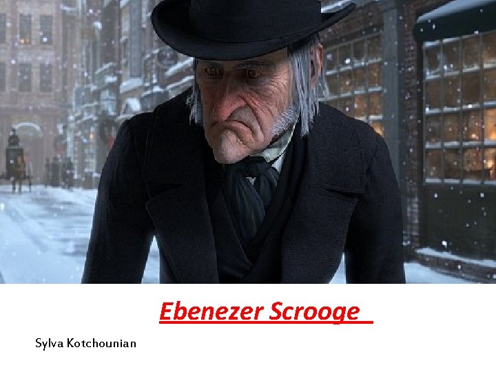 Ebenezer Scrooge Sylva Kotchounian 