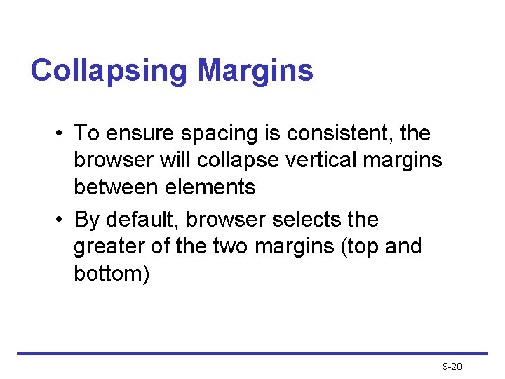 Collapsing Margins • To ensure spacing is consistent, the browser will collapse vertical margins