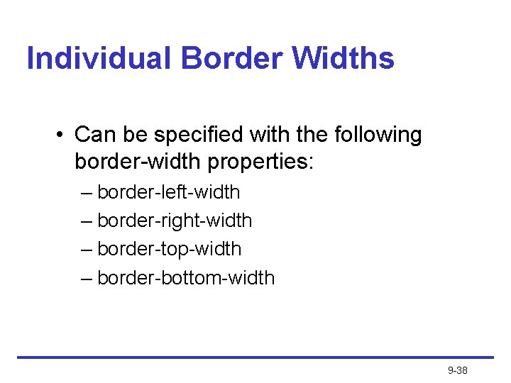 Individual Border Widths • Can be specified with the following border-width properties: – border-left-width