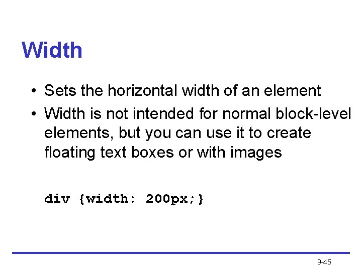 Width • Sets the horizontal width of an element • Width is not intended