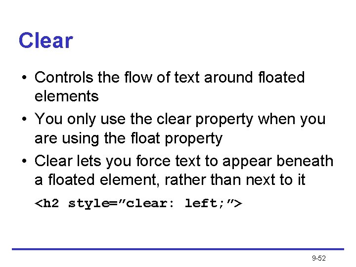 Clear • Controls the flow of text around floated elements • You only use