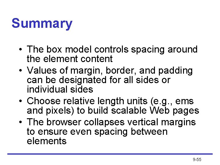 Summary • The box model controls spacing around the element content • Values of