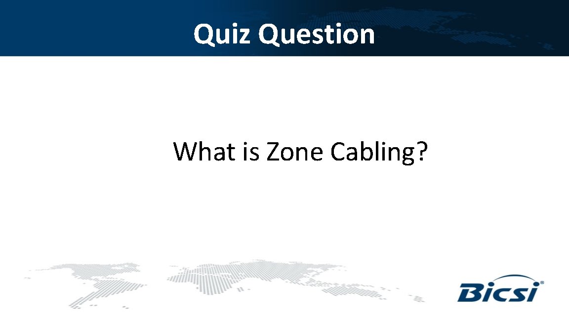 Quiz Question What is Zone Cabling? 
