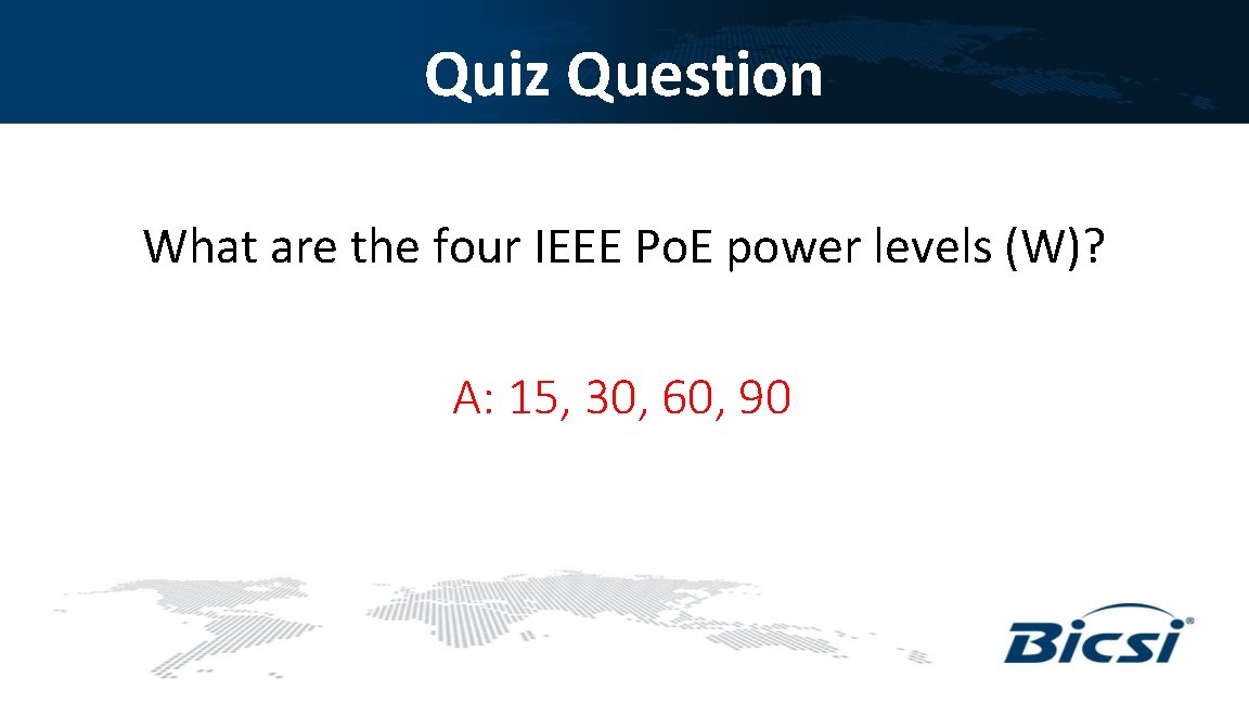 Quiz Question What are the four IEEE Po. E power levels (W)? A: 15,