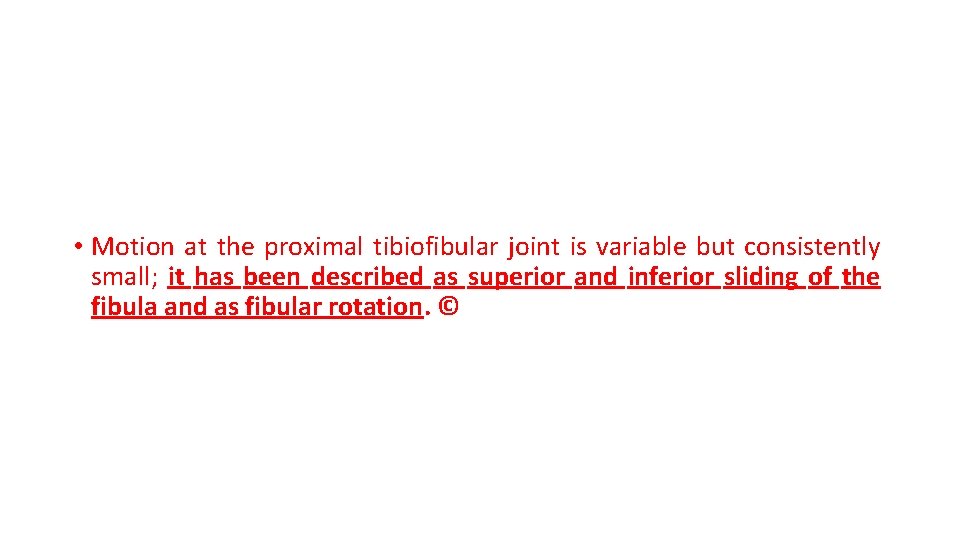  • Motion at the proximal tibiofibular joint is variable but consistently small; it