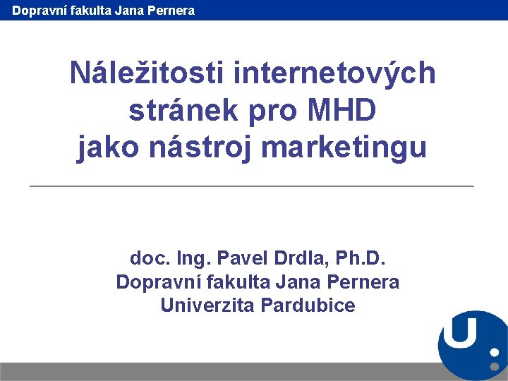 Dopravní fakulta Jana Pernera Náležitosti internetových stránek pro MHD jako nástroj marketingu doc. Ing.