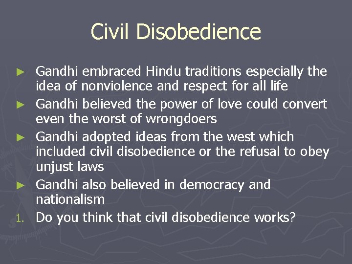 Civil Disobedience ► ► 1. Gandhi embraced Hindu traditions especially the idea of nonviolence