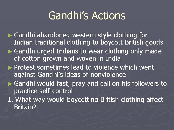 Gandhi’s Actions ► Gandhi abandoned western style clothing for Indian traditional clothing to boycott