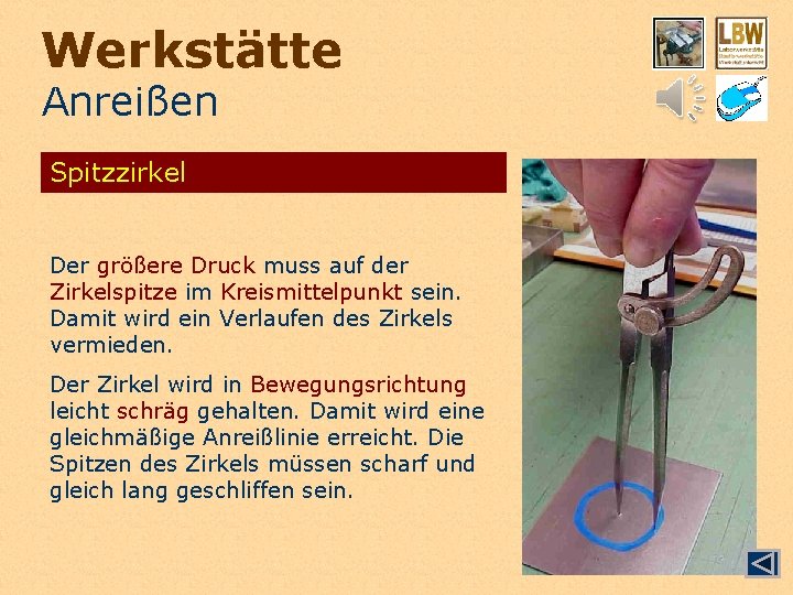 Werkstätte Anreißen Spitzzirkel Der größere Druck muss auf der Zirkelspitze im Kreismittelpunkt sein. Damit