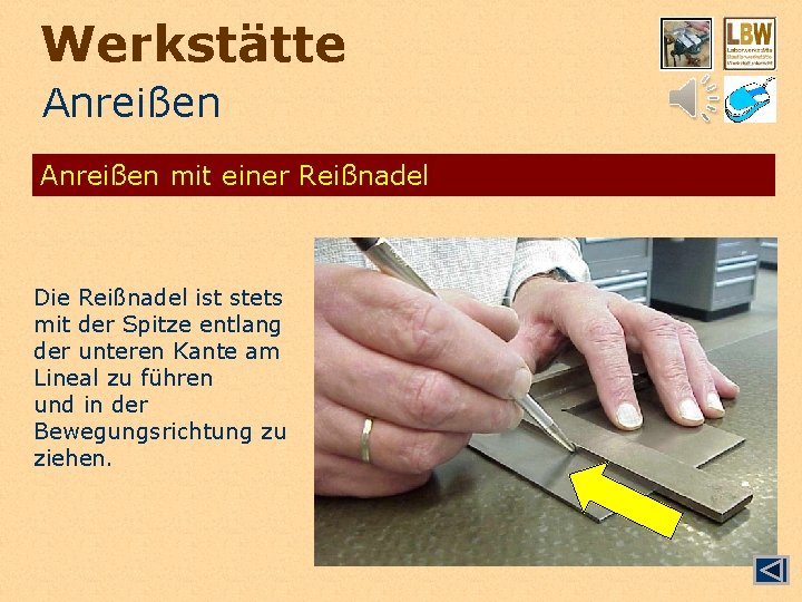 Werkstätte Anreißen mit einer Reißnadel Die Reißnadel ist stets mit der Spitze entlang der