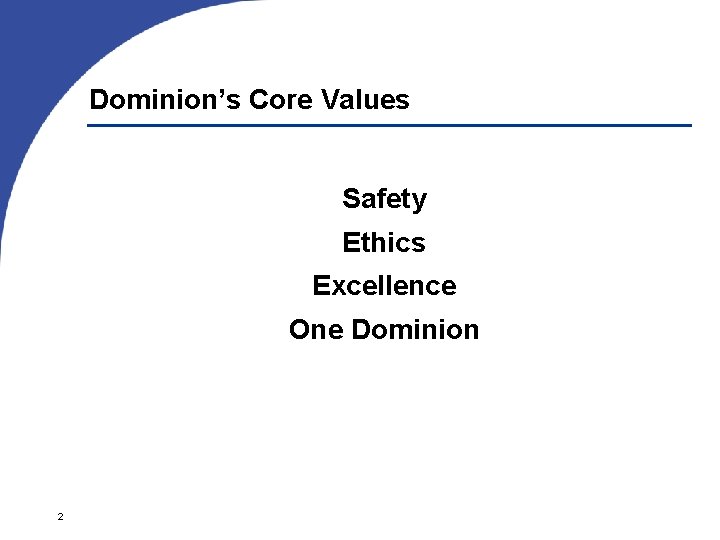 Dominion’s Core Values Safety Ethics Excellence One Dominion 2 