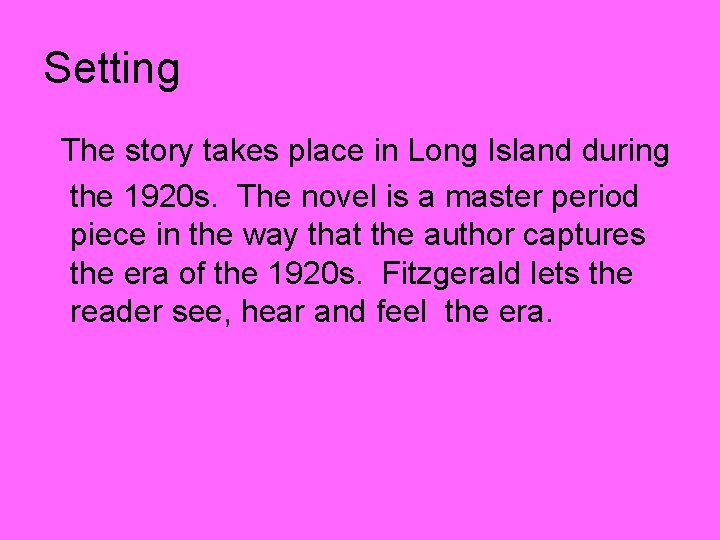 Setting The story takes place in Long Island during the 1920 s. The novel