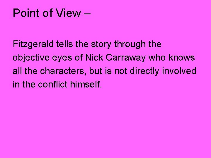Point of View – Fitzgerald tells the story through the objective eyes of Nick