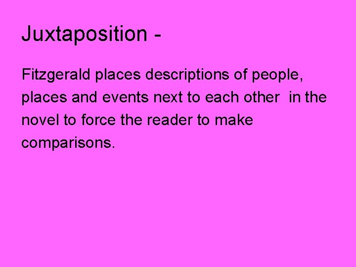 Juxtaposition Fitzgerald places descriptions of people, places and events next to each other in