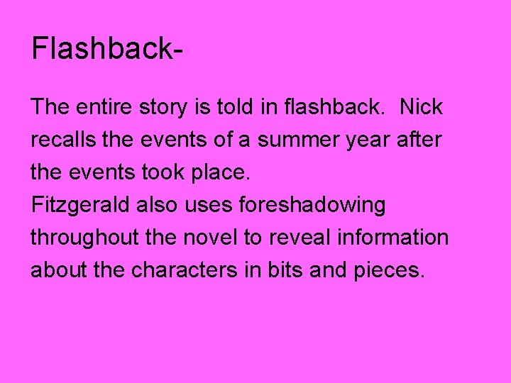 Flashback. The entire story is told in flashback. Nick recalls the events of a