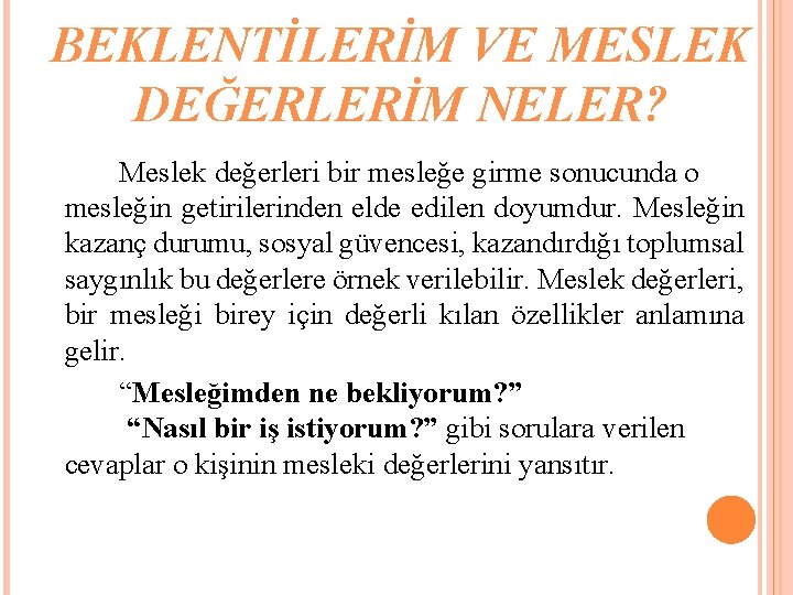 BEKLENTİLERİM VE MESLEK DEĞERLERİM NELER? Meslek değerleri bir mesleğe girme sonucunda o mesleğin getirilerinden