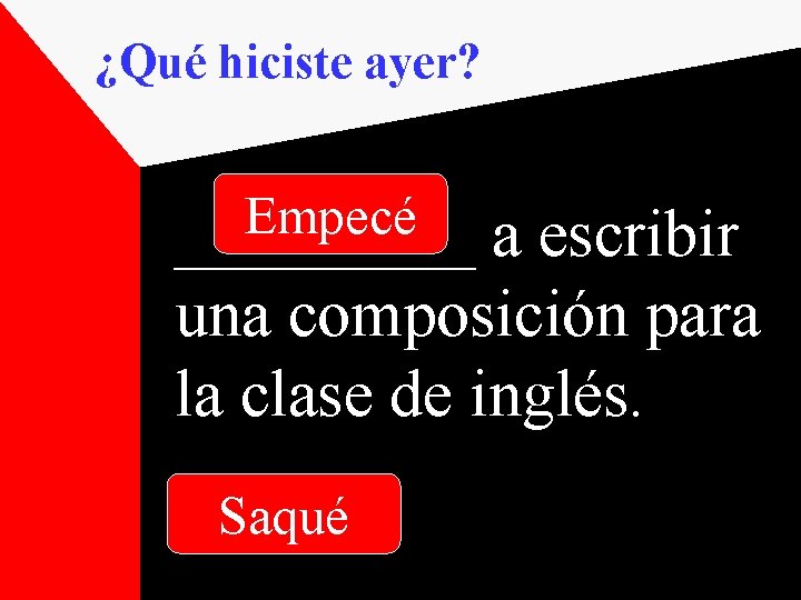 ¿Qué hiciste ayer? Empecé _____ a escribir una composición para la clase de inglés.